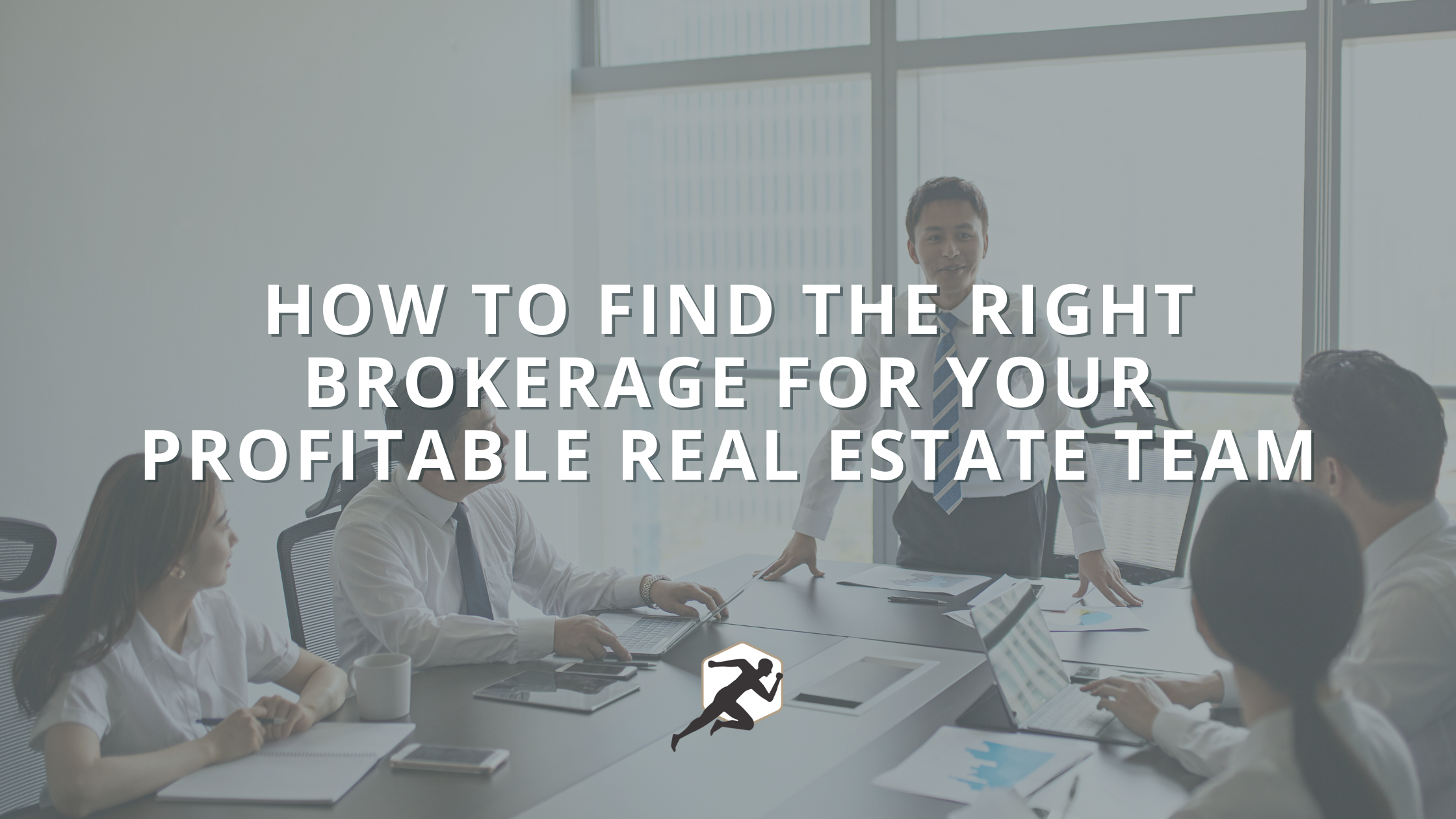 How to Find the Right Brokerage for Your Profitable Real Estate Team