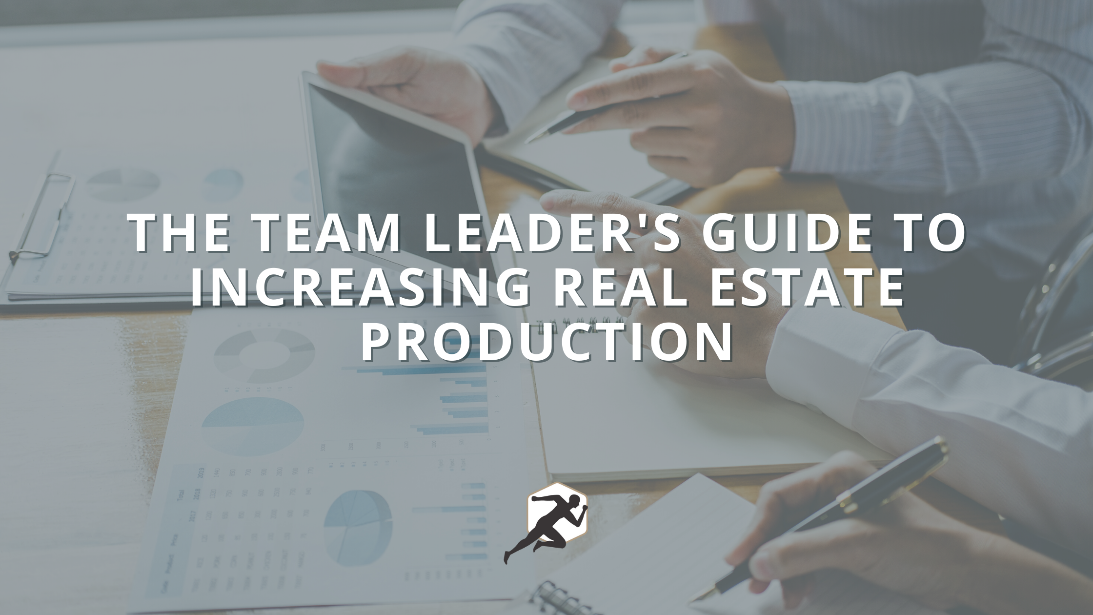 The Team Leader's Guide to Increasing Real Estate Production