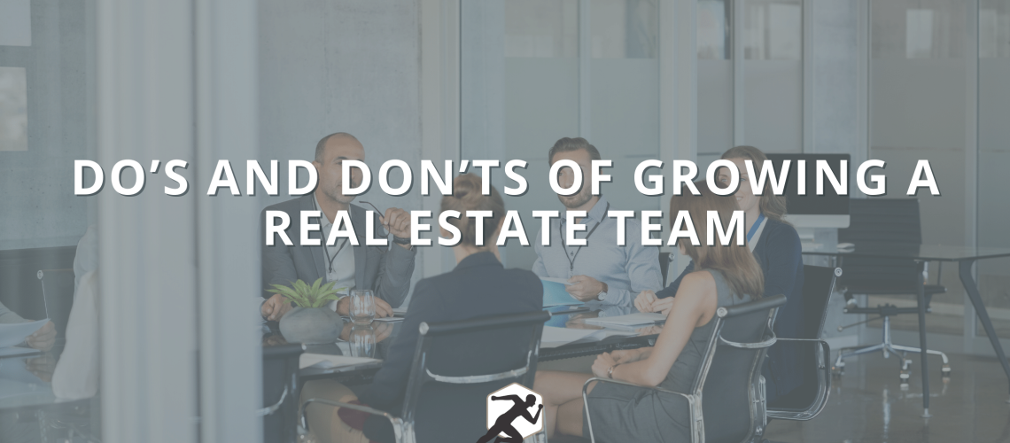 Do’s and Don’ts of Growing a Real Estate Team