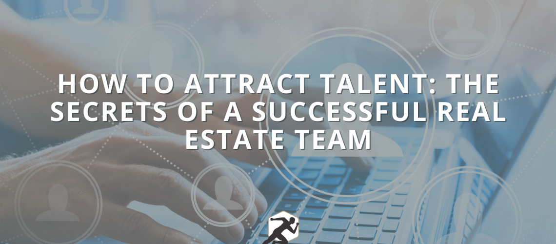 How to Attract Talent_ The Secrets of a Successful Real Estate Team