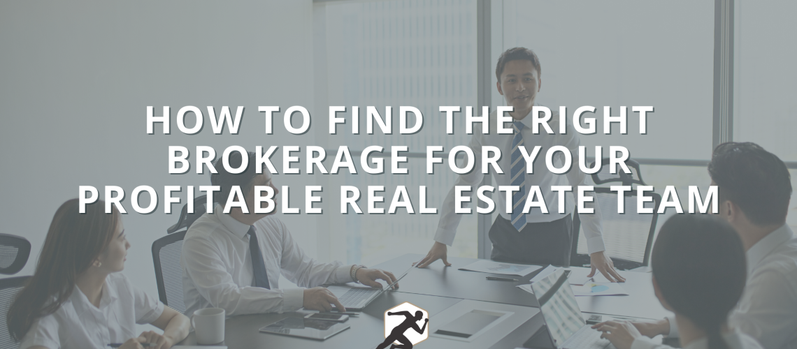 How to Find the Right Brokerage for Your Profitable Real Estate Team