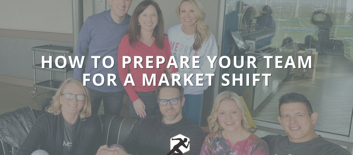 How to Prepare Your Team for a Market Shift