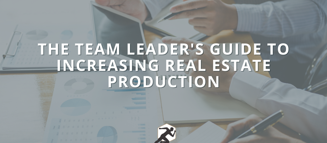 The Team Leader's Guide to Increasing Real Estate Production