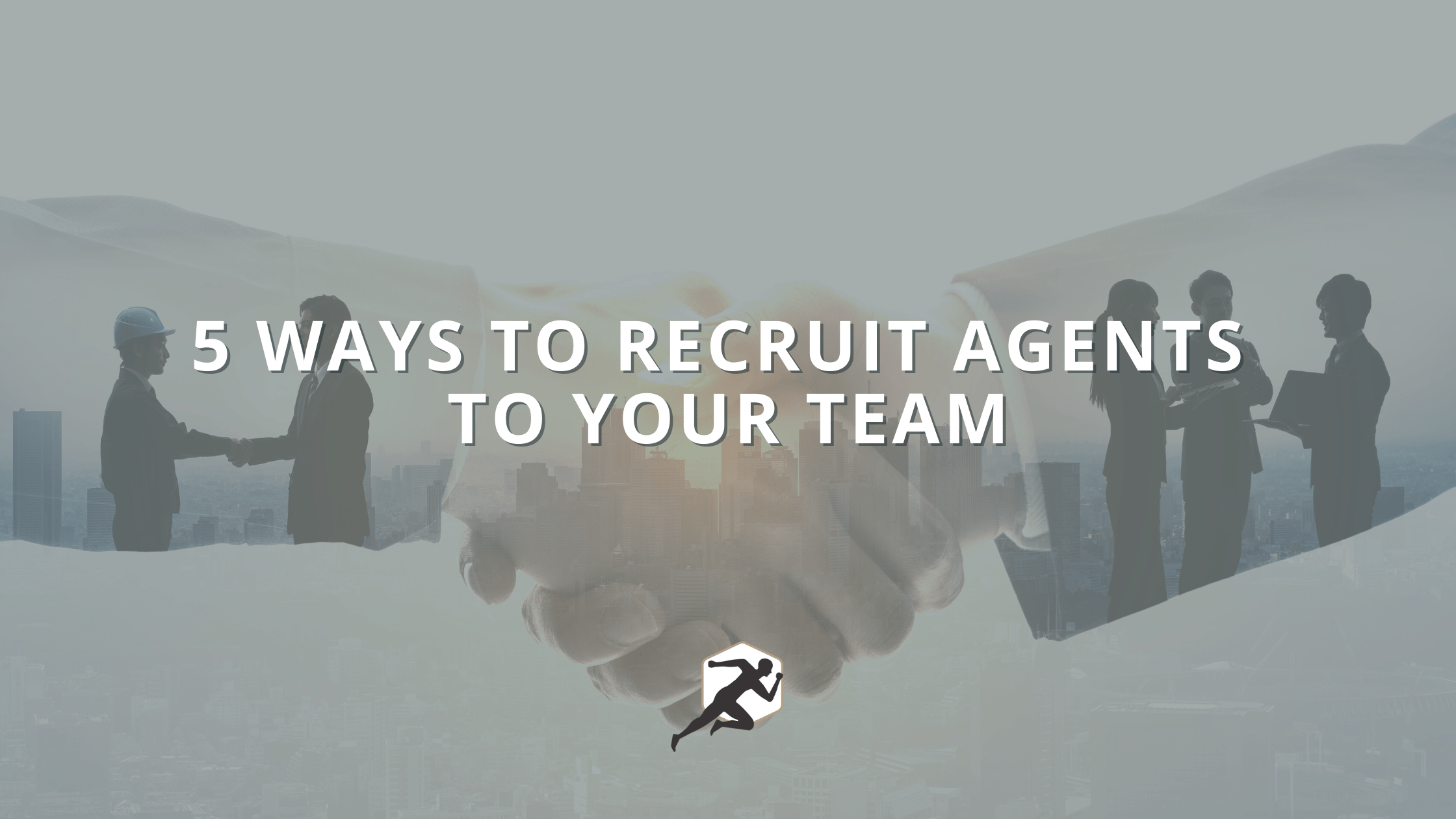 5 Ways to Recruit Agents to Your Team