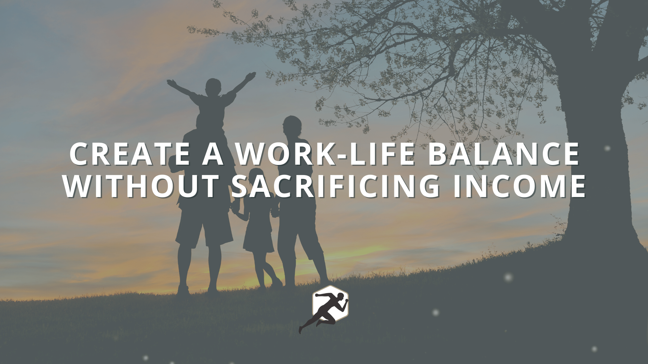 Create a Work-Life Balance Without Sacrificing Income